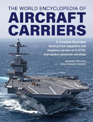 Aircraft Carriers, The World Encyclopedia of: An illustrated history of amphibious warfare and the landing crafts used by seabourne forces, from the Gallipoli campaign to the present day book