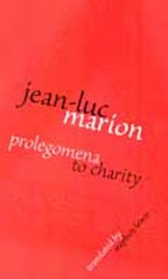 Prolegomena to Charity by Jean-Luc Marion