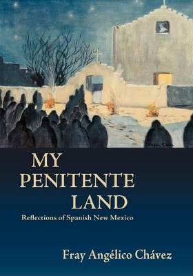 My Penitente Land: Reflections of Spanish New Mexico book