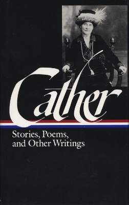 Stories, Poems and Other Writings by Willa Cather
