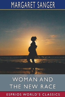 Woman and the New Race (Esprios Classics): Preface By Havelock Ellis book