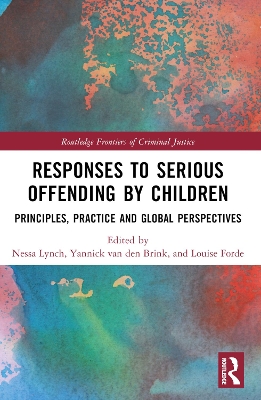 Responses to Serious Offending by Children: Principles, Practice and Global Perspectives by Nessa Lynch