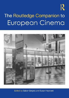 The Routledge Companion to European Cinema by Gábor Gergely