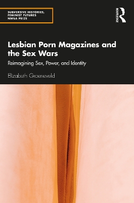 Lesbian Porn Magazines and the Sex Wars: Reimagining Sex, Power, and Identity book