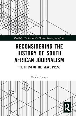 Reconsidering the History of South African Journalism: The Ghost of the Slave Press book