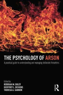 The The Psychology of Arson: A Practical Guide to Understanding and Managing Deliberate Firesetters by Rebekah Doley