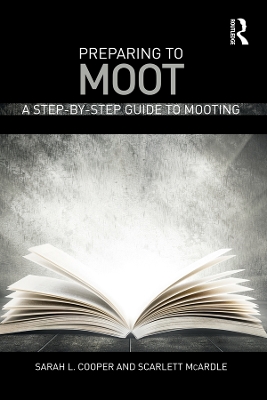 Preparing to Moot: A Step-by-Step Guide to Mooting by Sarah L. Cooper