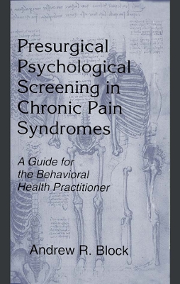 Presurgical Psychological Screening in Chronic Pain Syndromes: A Guide for the Behavioral Health Practitioner by Andrew R. Block