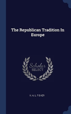 The Republican Tradition in Europe by H. A. L. Fisher