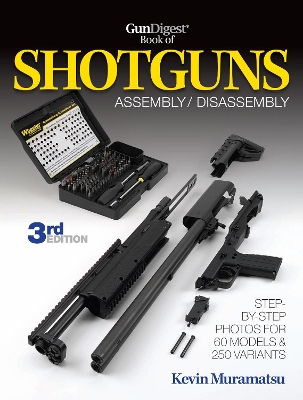 Gun Digest Book of Shotguns Assembly/Disassembly by Kevin Muramatsu