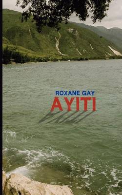 Ayiti by Roxane Gay