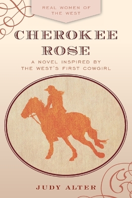 Cherokee Rose: A Novel Inspired by the West's First Cowgirl book