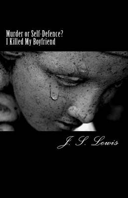 Murder or Self-Defence? I Killed My Boyfriend: I Killed My Boyfriend book