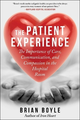 The Patient Experience: The Importance of Care, Communication, and Compassion in the Hospital Room book