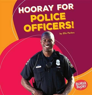 Hooray for Police Officers! by Elle Parkes