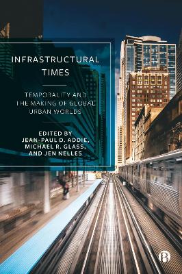 Infrastructural Times: Temporality and the Making of Global Urban Worlds book