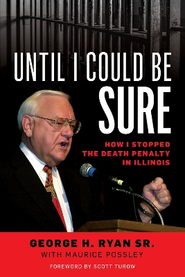 Until I Could Be Sure: How I Stopped the Death Penalty in Illinois by George H. Ryan