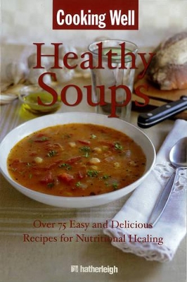 Cooking Well: Healthy Soups by Anna Krusinski