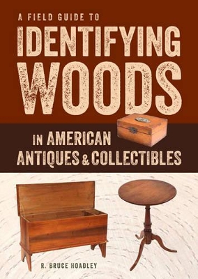 Field Guide to Identifying Woods in American Antiques and Collectibles book