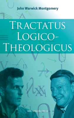 Tractatus Logico-Theologicus, 6th Revised Edition by John Warwick Montgomery