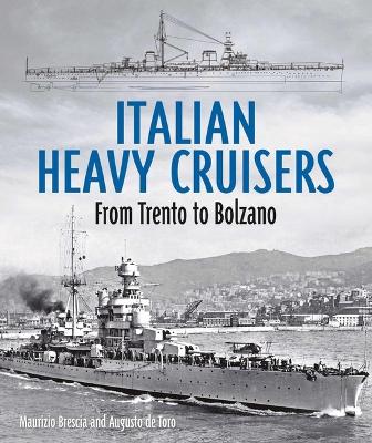 Italian Heavy Cruisers: From Trent to Bolzano book