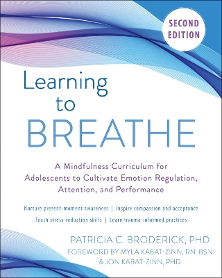 Learning to Breathe: A Mindfulness Curriculum for Adolescents to Cultivate Emotion Regulation, Attention, and Performance by Patricia C. Broderick