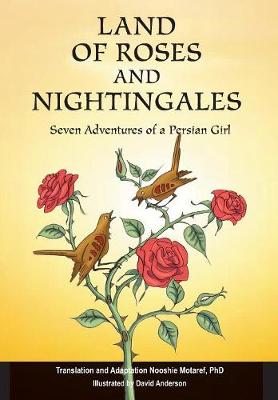 Land of Roses and Nightingales: Seven Adventures of a Persian Girl by Nooshie Motaref