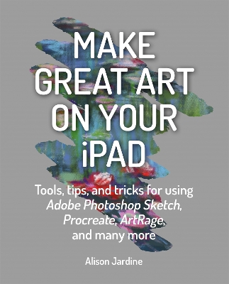 Make Great Art on Your iPad: Draw, Paint & Share book