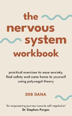 The Nervous System Workbook: Practical Exercises to Ease Anxiety, Find Safety and Come Home to Yourself Using Polyvagal Theory book