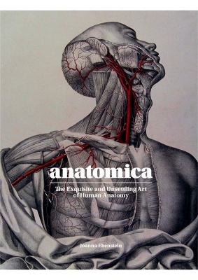 Anatomica: The Exquisite and Unsettling Art of Human Anatomy book