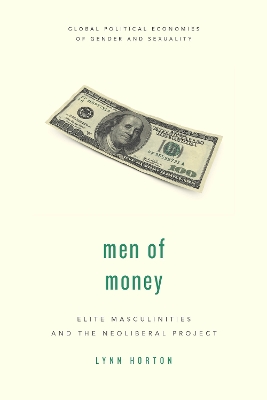 Men of Money: Elite Masculinities and the Neoliberal Project book