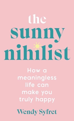 The Sunny Nihilist: How a meaningless life can make you truly happy book