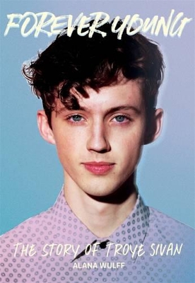 Forever Young: The Story of Troye Sivan book
