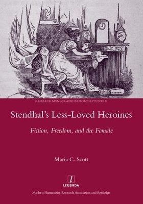 Stendhal's Less-Loved Heroines: Fiction, Freedom, and the Female by Maria C. Scott