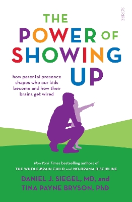 The Power of Showing Up: how parental presence shapes who our kids become and how their brains get wired book