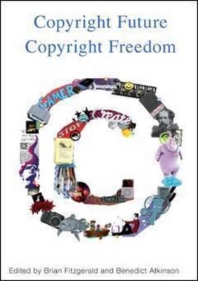 Copyright Future Copyright Freedom: Marking the 40th Anniversary of the Commencement of Australia's Copyright Act 1968 book