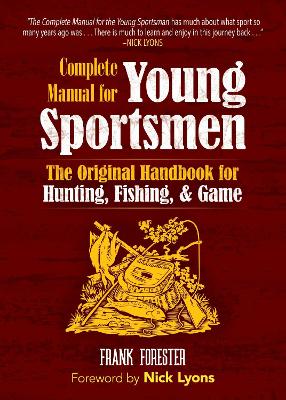 The Complete Manual for Young Sportsmen: The Original Handbook for Hunting, Fishing, & Game book