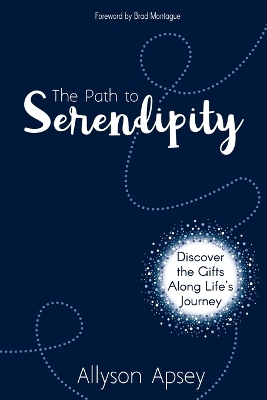 The Path to Serendipity: Discover the Gifts along Life's Journey book