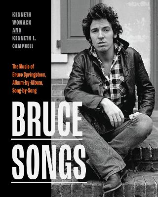 Bruce Songs: The Music of Bruce Springsteen, Album-by-Album, Song-by-Song book