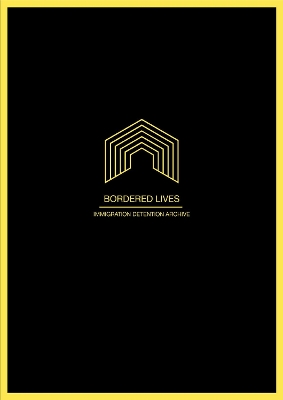 Bordered Lives: Immigration Detention Archive book