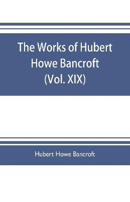 The works of Hubert Howe Bancroft (Volume XIX) History of California (Vol. II) 1801-1824. book