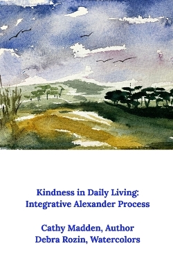 Kindness in Daily Living: Integrative Alexander Process book