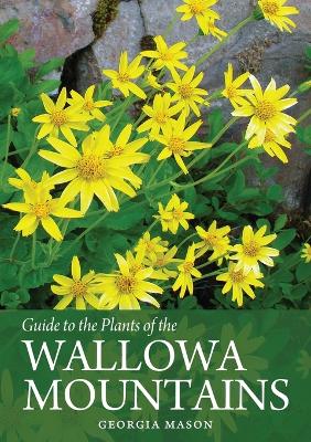 Guide to the Plants of the Wallowa Mountains of Northeastern Oregon book
