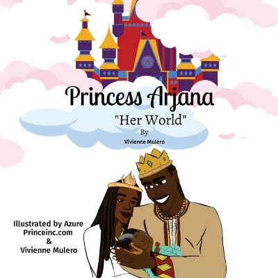 Princess Arjana Her World: Illustrated by Azure Princeinc.com & Vivienne Mulero book