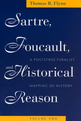 Sartre, Foucault and Historical Reason by Thomas R. Flynn