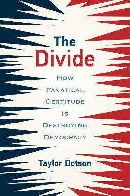 The Divide: How Fanatical Certitude Is Destroying Democracy book