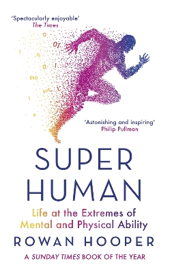 Superhuman: Life at the Extremes of Mental and Physical Ability by Rowan Hooper
