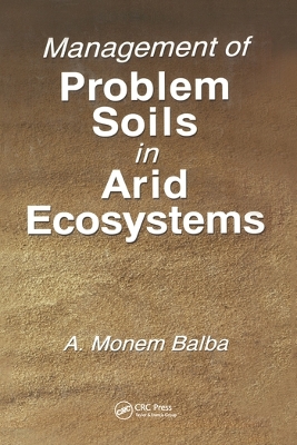 Management of Problem Soils in Arid Ecosystems by A. Monem Balba
