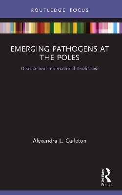 Emerging Pathogens at the Poles: Disease and International Trade Law by Alexandra L. Carleton