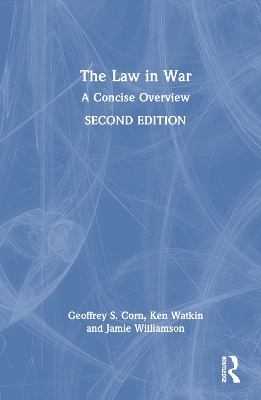 The Law in War: A Concise Overview by Geoffrey S. Corn